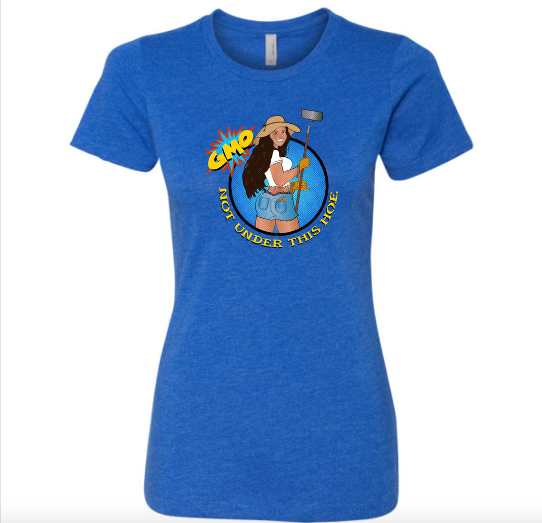 GMO Not Under This Hoe - Ladies Graphic Tee